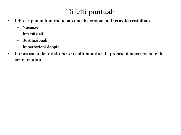 Difetti puntuali • I difetti puntuali introducono una distorsione nel reticolo cristallino. – –