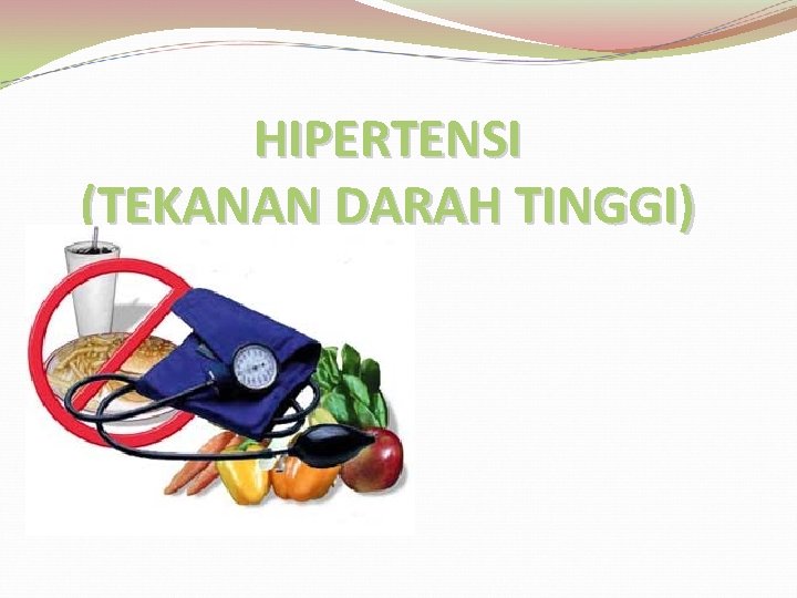 HIPERTENSI (TEKANAN DARAH TINGGI) 