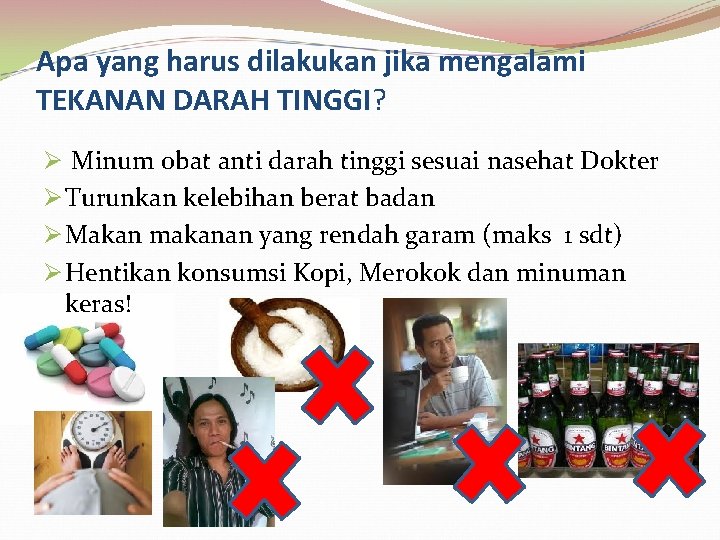 Apa yang harus dilakukan jika mengalami TEKANAN DARAH TINGGI? Ø Minum obat anti darah