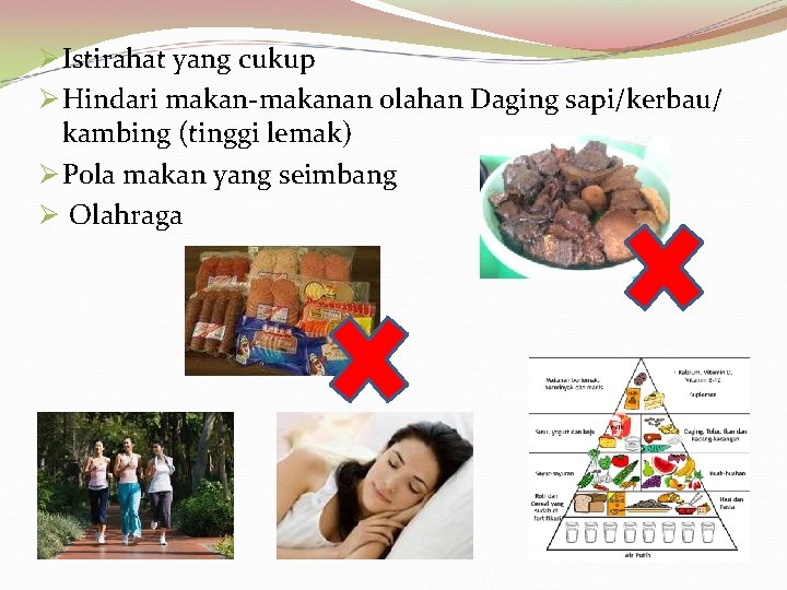 Ø Istirahat yang cukup Ø Hindari makan-makanan olahan Daging sapi/kerbau/ kambing (tinggi lemak) Ø