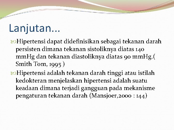 Lanjutan. . . Hipertensi dapat didefinisikan sebagai tekanan darah persisten dimana tekanan sistoliknya diatas