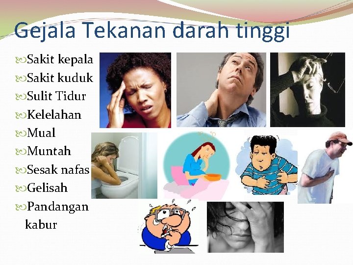 Gejala Tekanan darah tinggi Sakit kepala Sakit kuduk Sulit Tidur Kelelahan Mual Muntah Sesak