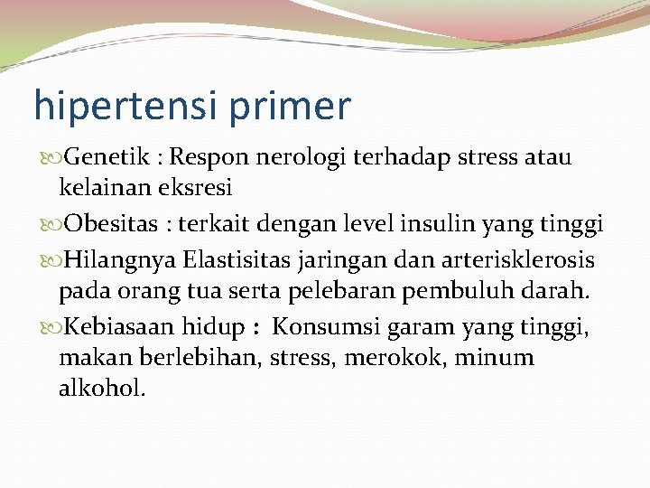 hipertensi primer Genetik : Respon nerologi terhadap stress atau kelainan eksresi Obesitas : terkait