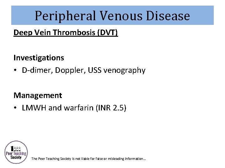 Peripheral Venous Disease Deep Vein Thrombosis (DVT) Investigations • D-dimer, Doppler, USS venography Management