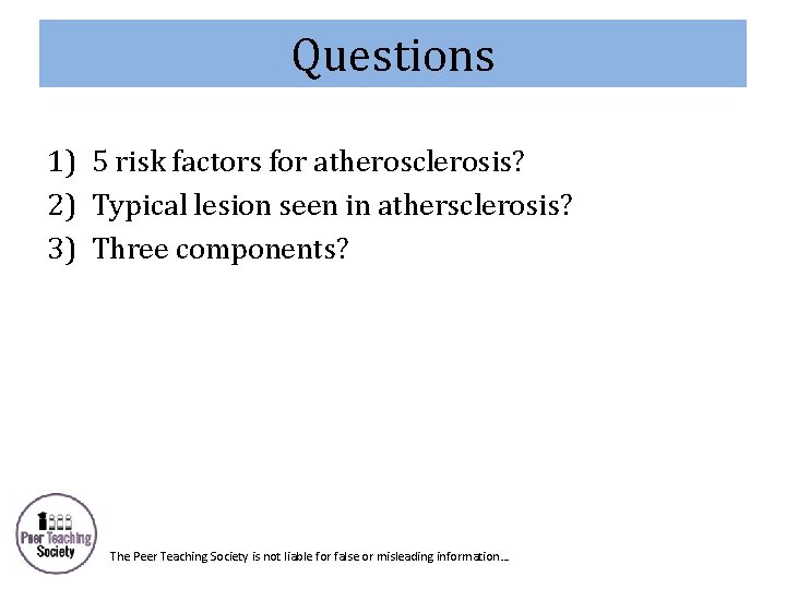 Questions 1) 5 risk factors for atherosclerosis? 2) Typical lesion seen in athersclerosis? 3)