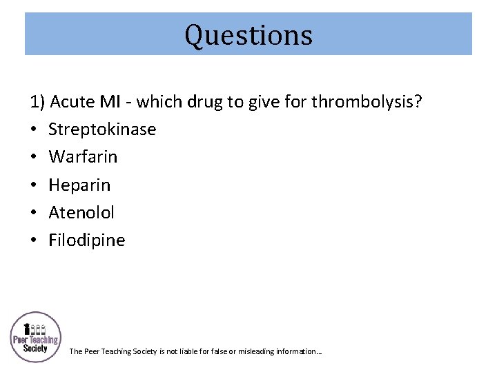 Questions 1) Acute MI - which drug to give for thrombolysis? • Streptokinase •