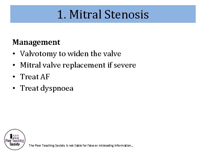 1. Mitral Stenosis Management • Valvotomy to widen the valve • Mitral valve replacement
