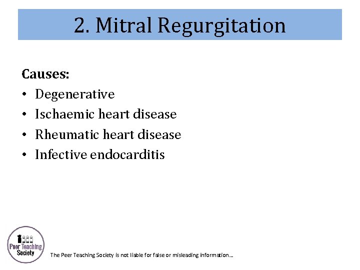 2. Mitral Regurgitation Causes: • Degenerative • Ischaemic heart disease • Rheumatic heart disease