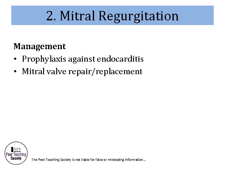 2. Mitral Regurgitation Management • Prophylaxis against endocarditis • Mitral valve repair/replacement The Peer