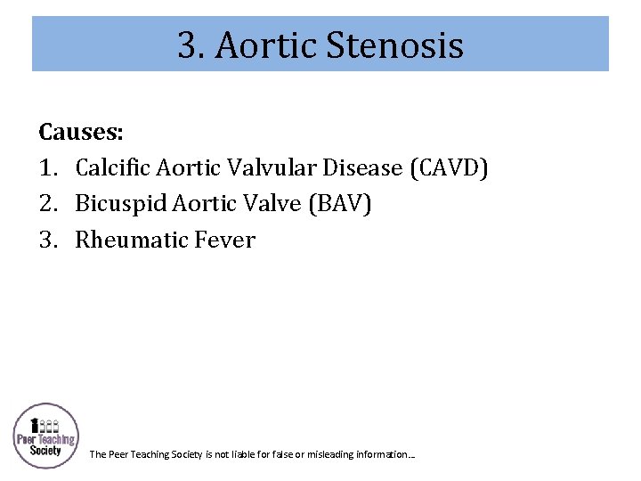 3. Aortic Stenosis Causes: 1. Calcific Aortic Valvular Disease (CAVD) 2. Bicuspid Aortic Valve