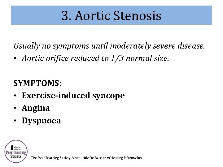 3. Aortic Stenosis Usually no symptoms until moderately severe disease. • Aortic orifice reduced