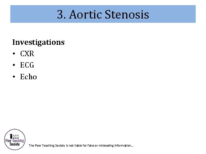 3. Aortic Stenosis Investigations • CXR • ECG • Echo The Peer Teaching Society