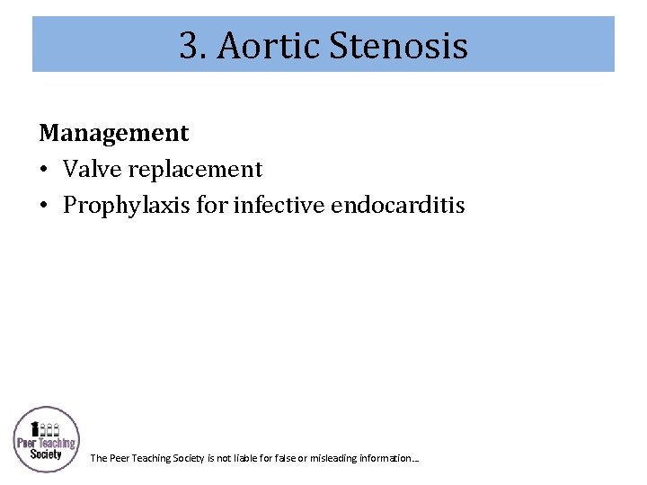 3. Aortic Stenosis Management • Valve replacement • Prophylaxis for infective endocarditis The Peer