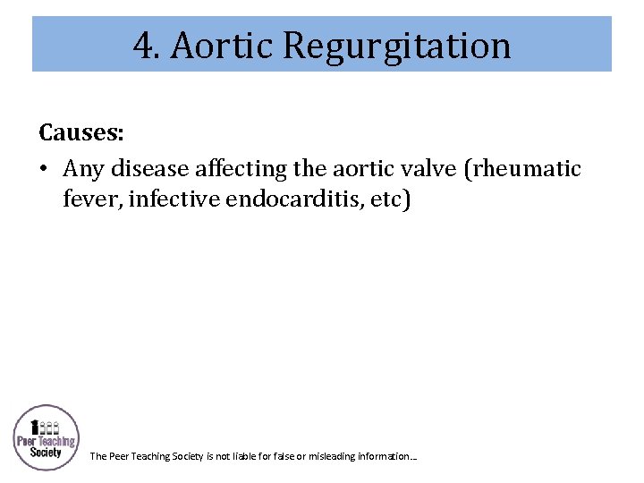 4. Aortic Regurgitation Causes: • Any disease affecting the aortic valve (rheumatic fever, infective