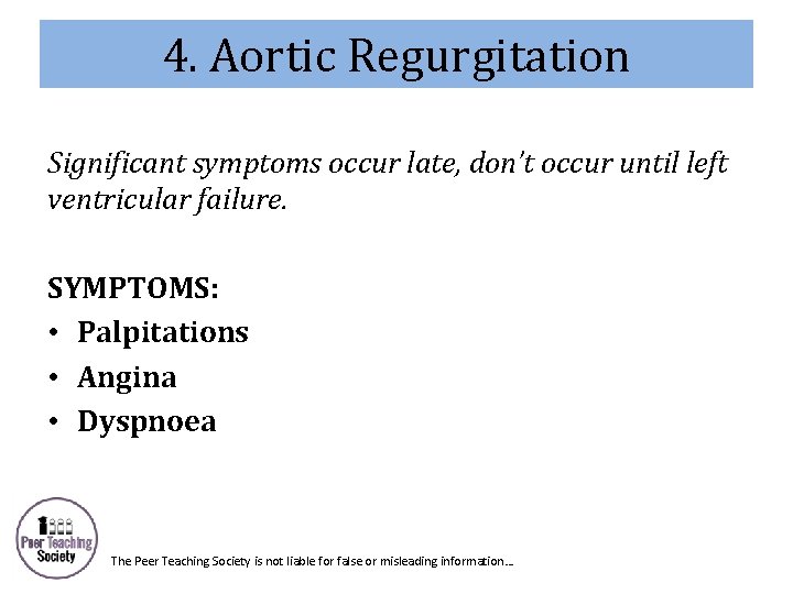 4. Aortic Regurgitation Significant symptoms occur late, don’t occur until left ventricular failure. SYMPTOMS: