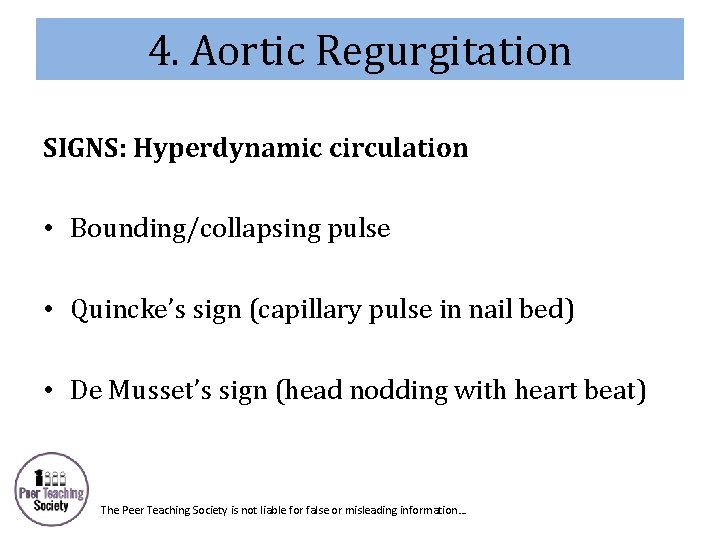 4. Aortic Regurgitation SIGNS: Hyperdynamic circulation • Bounding/collapsing pulse • Quincke’s sign (capillary pulse