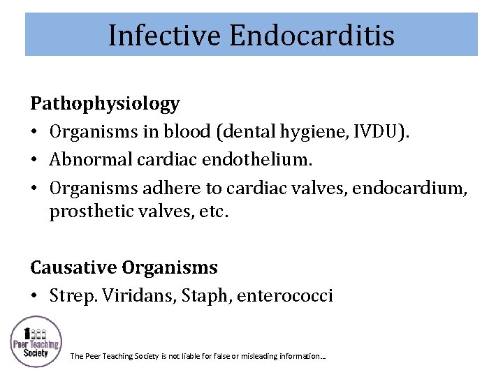 Infective Endocarditis Pathophysiology • Organisms in blood (dental hygiene, IVDU). • Abnormal cardiac endothelium.