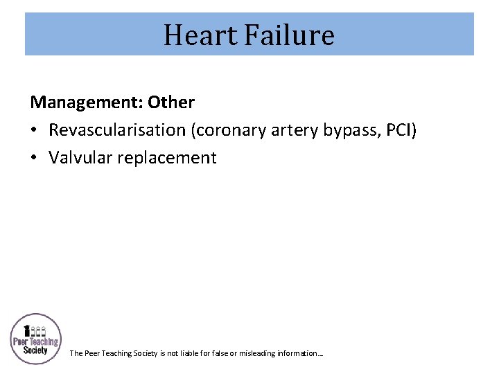Heart Failure Management: Other • Revascularisation (coronary artery bypass, PCI) • Valvular replacement The