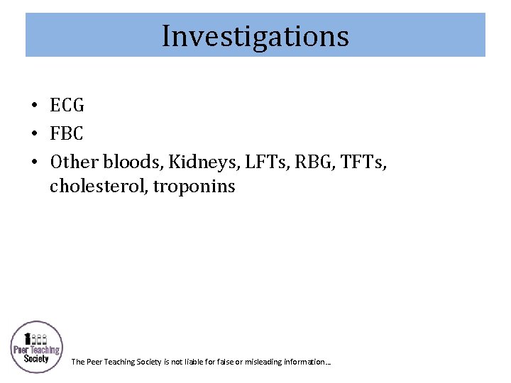 Investigations • ECG • FBC • Other bloods, Kidneys, LFTs, RBG, TFTs, cholesterol, troponins