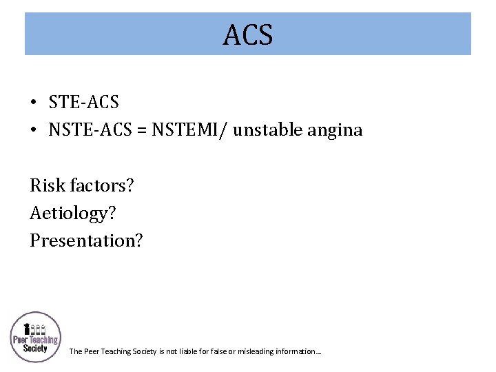 ACS • STE-ACS • NSTE-ACS = NSTEMI/ unstable angina Risk factors? Aetiology? Presentation? The