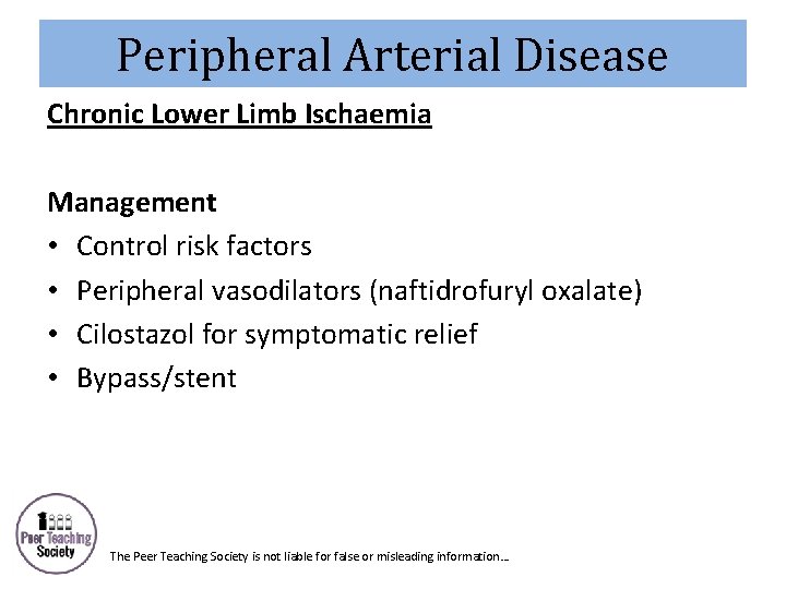 Peripheral Arterial Disease Chronic Lower Limb Ischaemia Management • Control risk factors • Peripheral