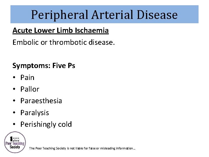 Peripheral Arterial Disease Acute Lower Limb Ischaemia Embolic or thrombotic disease. Symptoms: Five Ps