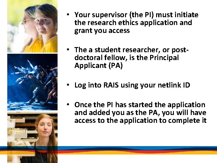  • Your supervisor (the PI) must initiate the research ethics application and grant