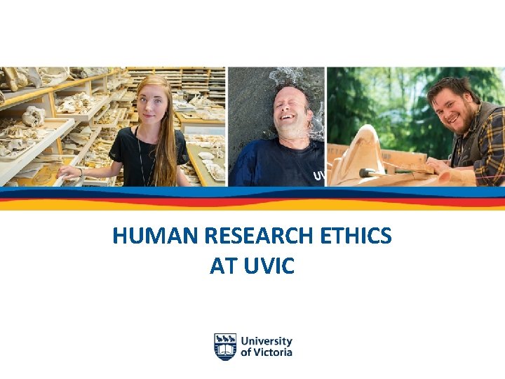HUMAN RESEARCH ETHICS AT UVIC 