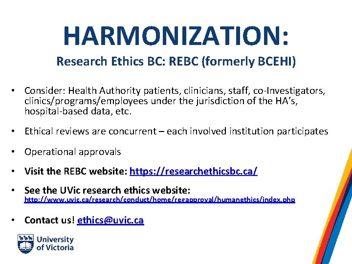 HARMONIZATION: Research Ethics BC: REBC (formerly BCEHI) • Consider: Health Authority patients, clinicians, staff,