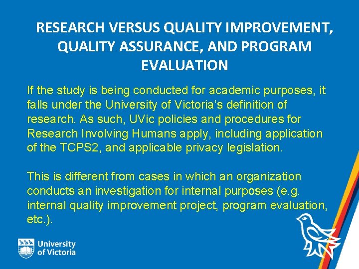 RESEARCH VERSUS QUALITY IMPROVEMENT, QUALITY ASSURANCE, AND PROGRAM EVALUATION If the study is being