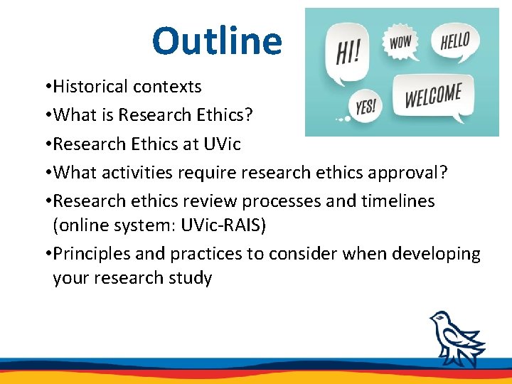 Outline • Historical contexts • What is Research Ethics? • Research Ethics at UVic
