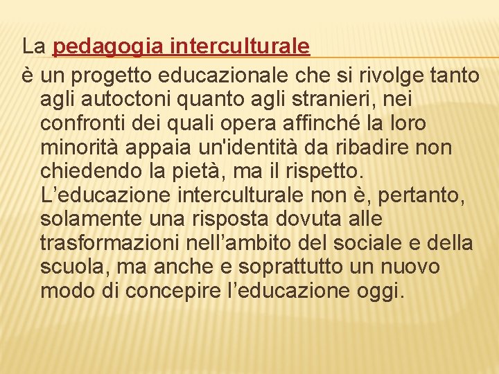La pedagogia interculturale è un progetto educazionale che si rivolge tanto agli autoctoni quanto