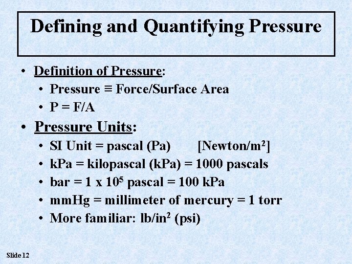 Defining and Quantifying Pressure • Definition of Pressure: • Pressure ≡ Force/Surface Area • Defining and Quantifying Pressure • Definition of Pressure: • Pressure ≡ Force/Surface Area •