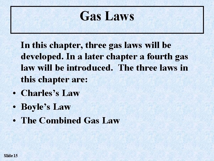 Gas Laws In this chapter, three gas laws will be developed. In a later Gas Laws In this chapter, three gas laws will be developed. In a later