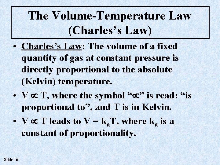 The Volume-Temperature Law (Charles’s Law) • Charles’s Law: The volume of a fixed quantity The Volume-Temperature Law (Charles’s Law) • Charles’s Law: The volume of a fixed quantity