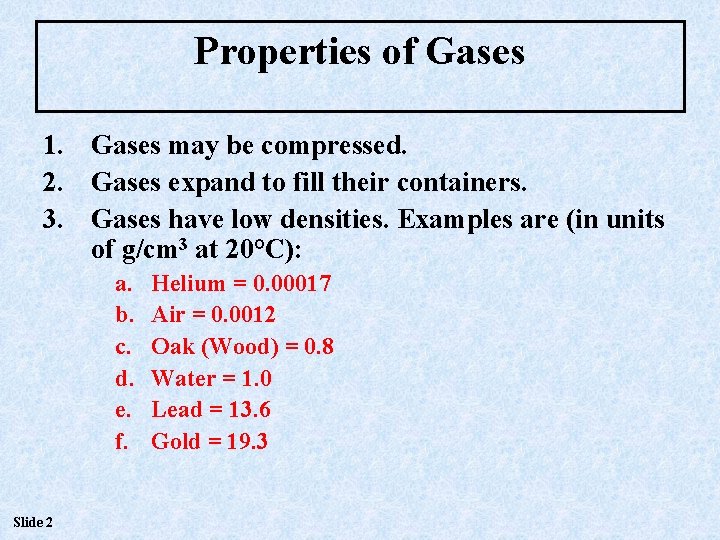 Properties of Gases 1. Gases may be compressed. 2. Gases expand to fill their Properties of Gases 1. Gases may be compressed. 2. Gases expand to fill their