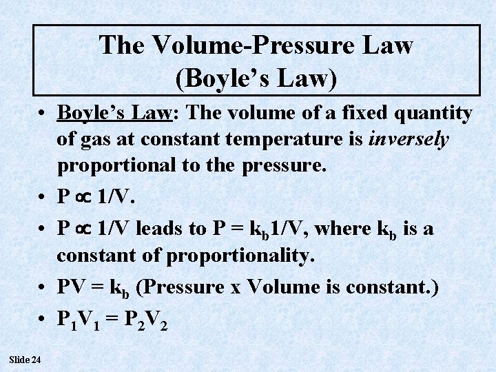 The Volume-Pressure Law (Boyle’s Law) • Boyle’s Law: The volume of a fixed quantity The Volume-Pressure Law (Boyle’s Law) • Boyle’s Law: The volume of a fixed quantity