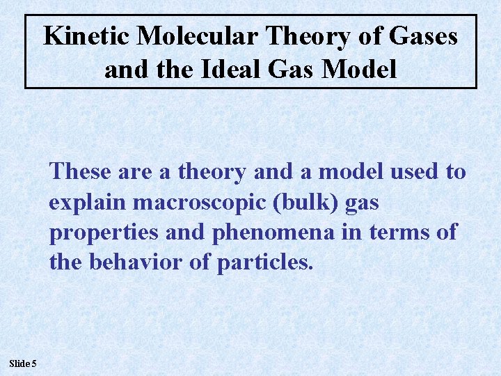 Kinetic Molecular Theory of Gases and the Ideal Gas Model These are a theory Kinetic Molecular Theory of Gases and the Ideal Gas Model These are a theory