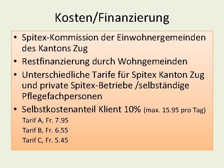 Kosten/Finanzierung • Spitex-Kommission der Einwohnergemeinden des Kantons Zug • Restfinanzierung durch Wohngemeinden • Unterschiedliche