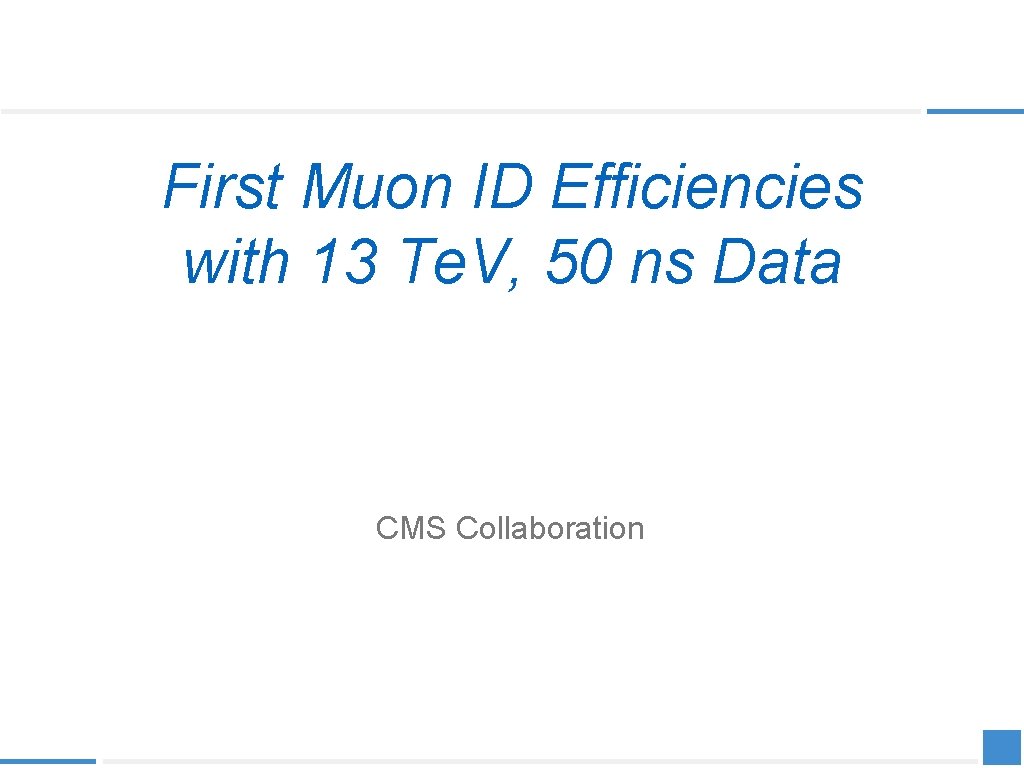 First Muon ID Efficiencies with 13 Te. V, 50 ns Data CMS Collaboration 