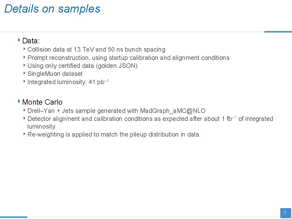 Details on samples ‣ Data: ‣ Collision data at 13 Te. V and 50