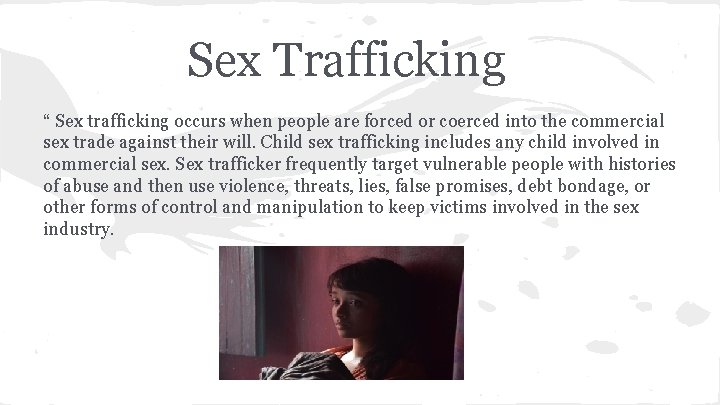Sex Trafficking “ Sex trafficking occurs when people are forced or coerced into the