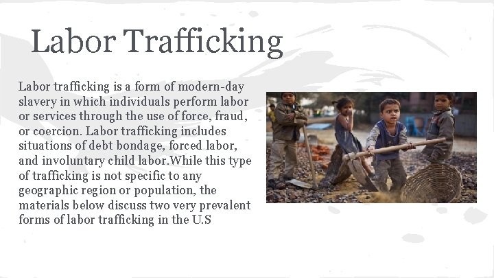 Labor Trafficking Labor trafficking is a form of modern-day slavery in which individuals perform