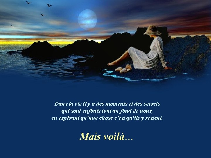 Dans la vie il y a des moments et des secrets qui sont enfouis