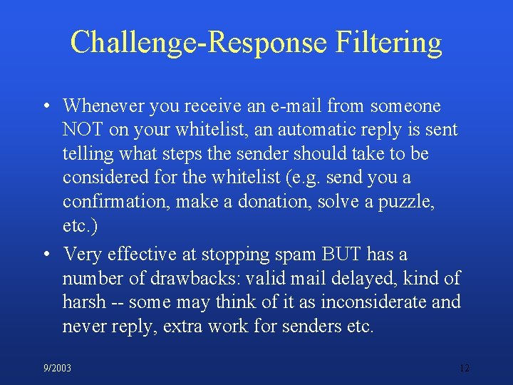 Challenge-Response Filtering • Whenever you receive an e-mail from someone NOT on your whitelist,