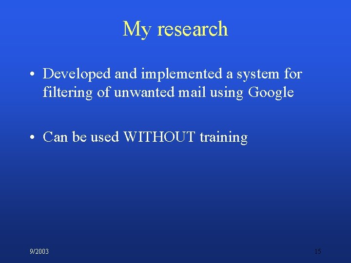 My research • Developed and implemented a system for filtering of unwanted mail using