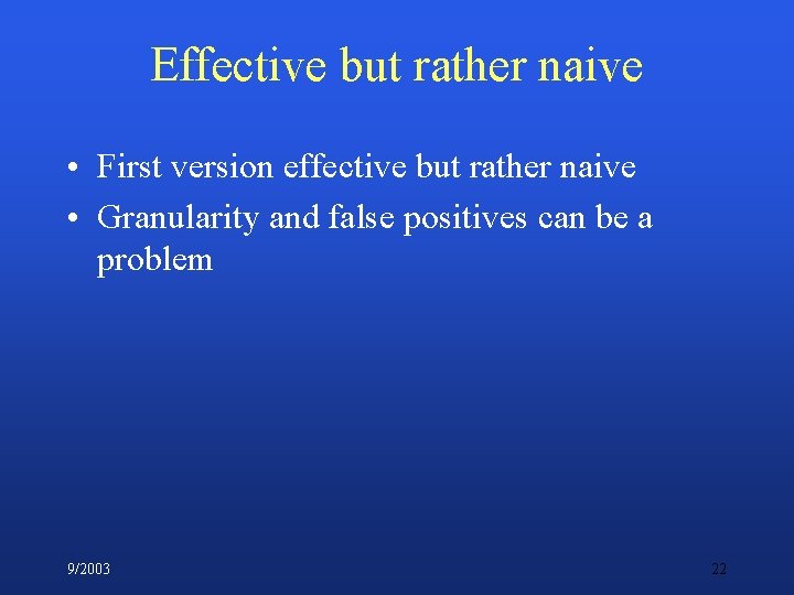 Effective but rather naive • First version effective but rather naive • Granularity and