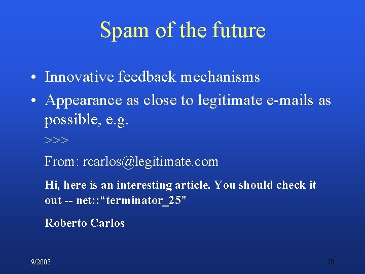 Spam of the future • Innovative feedback mechanisms • Appearance as close to legitimate