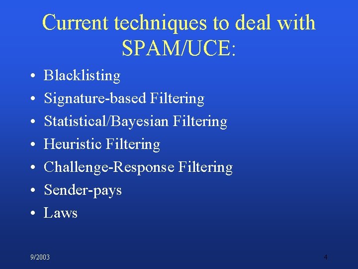 Current techniques to deal with SPAM/UCE: • • Blacklisting Signature-based Filtering Statistical/Bayesian Filtering Heuristic