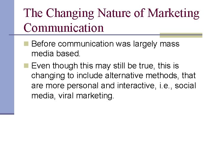 The Changing Nature of Marketing Communication n Before communication was largely mass media based.